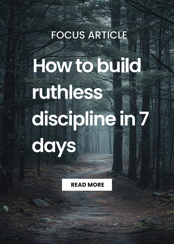 How to Build Ruthless Discipline in 7 Days